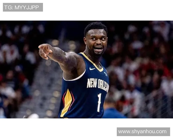 锡安体重问题持续发酵鹈鹕队聘专职营养师全程监控饮食管理